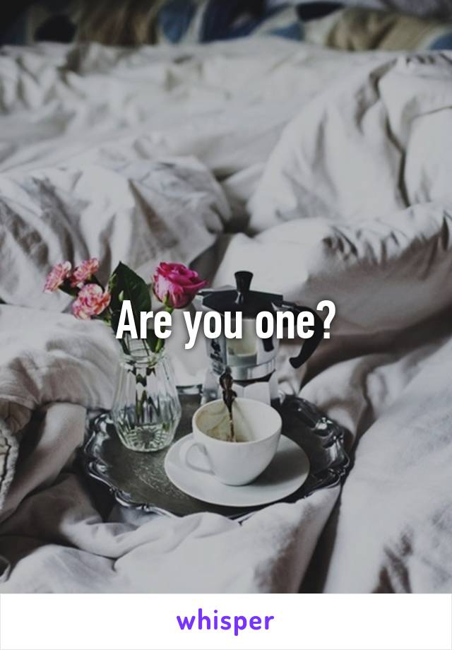 Are you one?