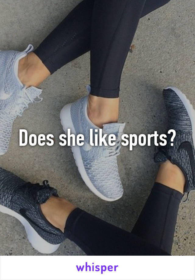 Does she like sports?