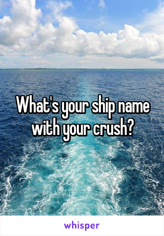 What's your ship name with your crush?