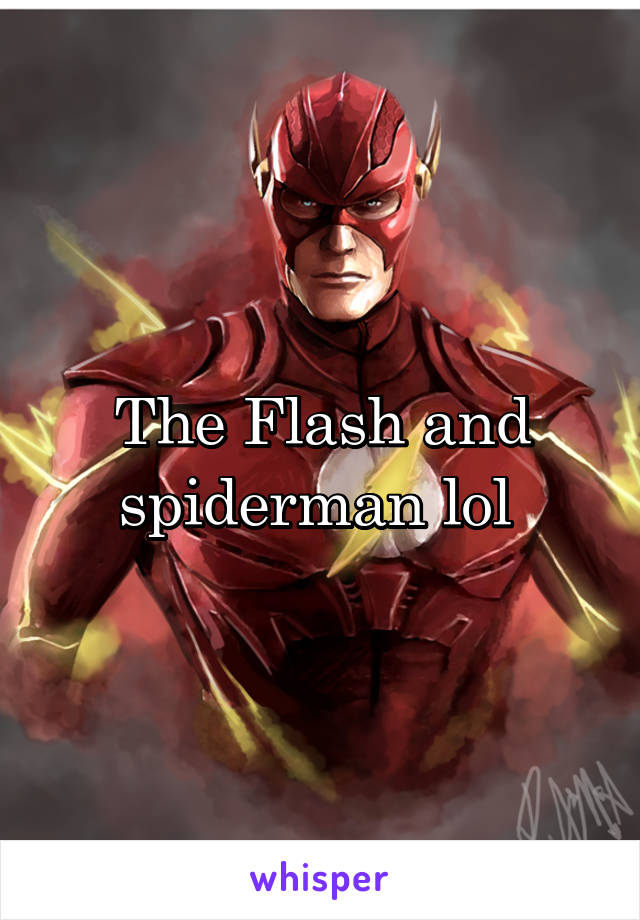 The Flash and spiderman lol 