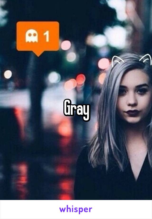 Gray