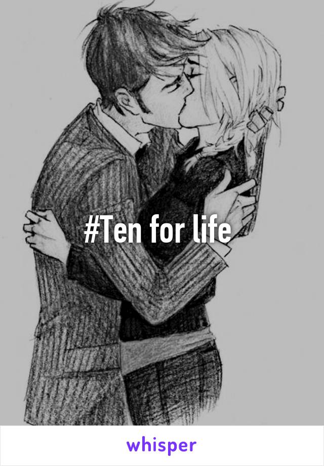 #Ten for life 