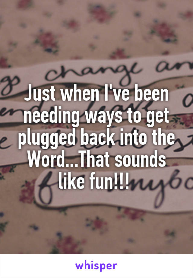Just when I've been needing ways to get plugged back into the Word...That sounds like fun!!! 