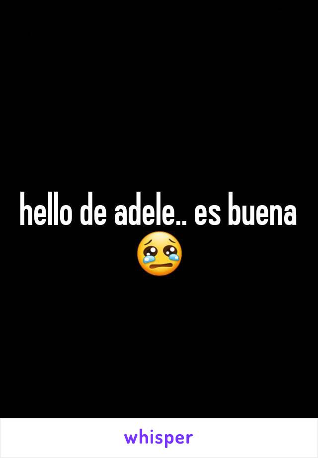 hello de adele.. es buena
😢