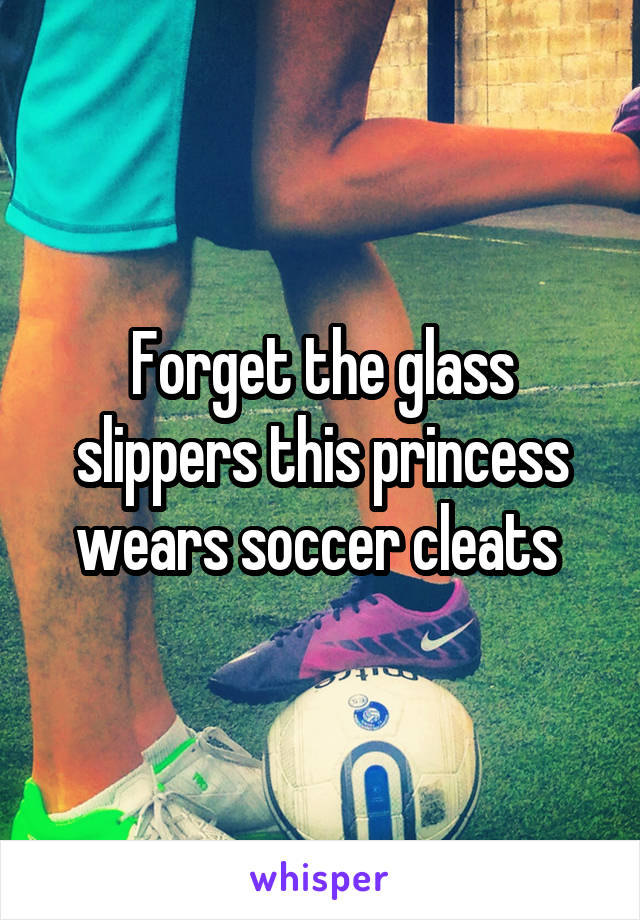 Forget the glass slippers this princess wears soccer cleats 