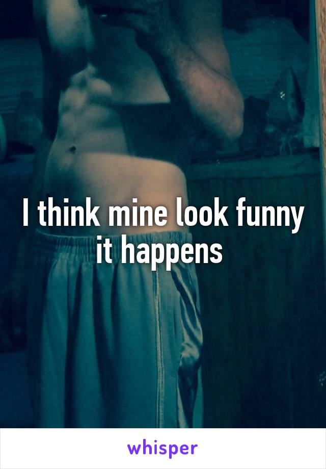 I think mine look funny it happens 