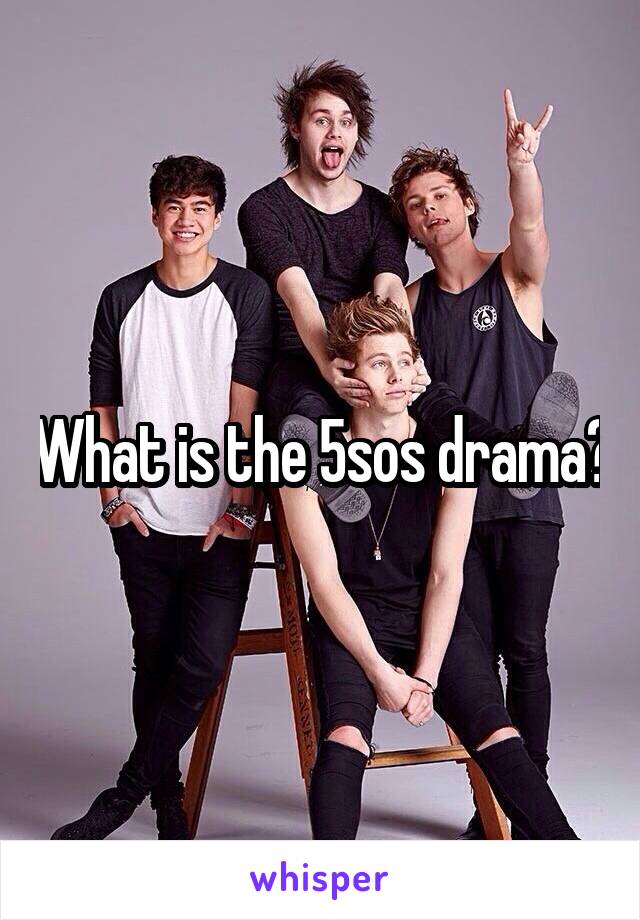 What is the 5sos drama?