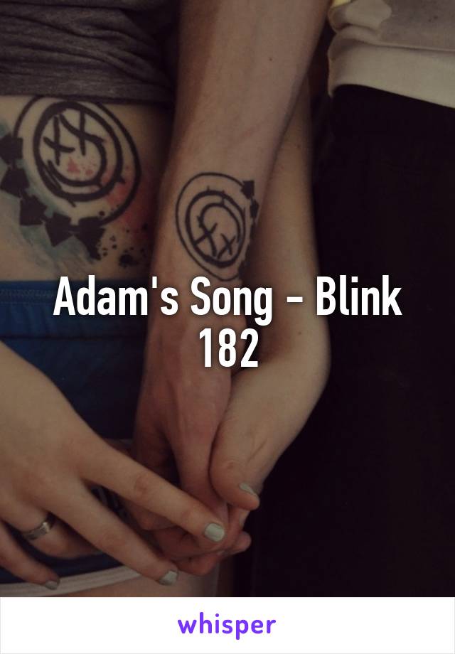 Adam's Song - Blink 182