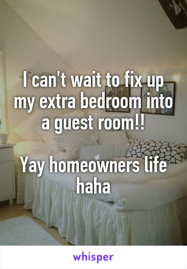 I can't wait to fix up my extra bedroom into a guest room!!

Yay homeowners life haha