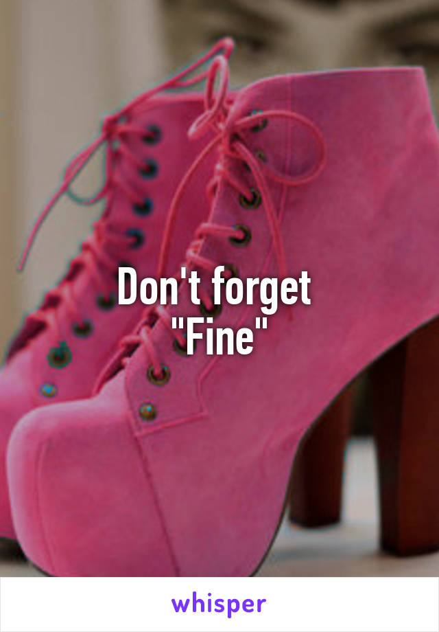 Don't forget 
"Fine"