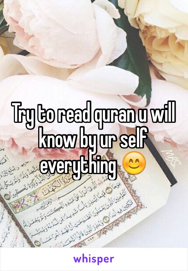 Try to read quran u will know by ur self everything 😊