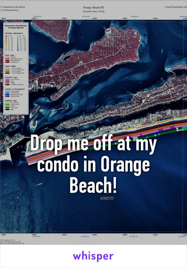 


Drop me off at my
condo in Orange Beach!