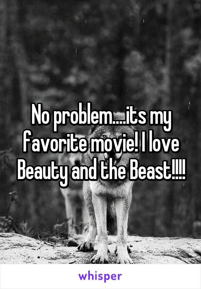 No problem....its my favorite movie! I love Beauty and the Beast!!!!