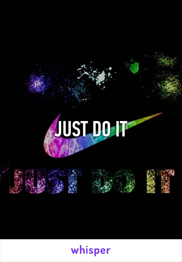 JUST DO IT