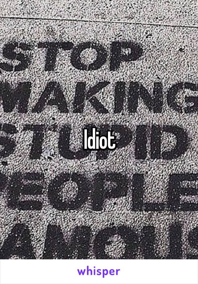 Idiot