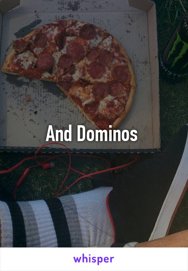 And Dominos 