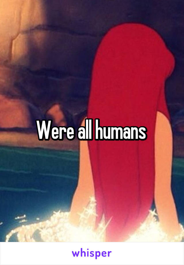 Were all humans 