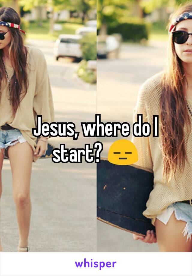 Jesus, where do I start? 😑