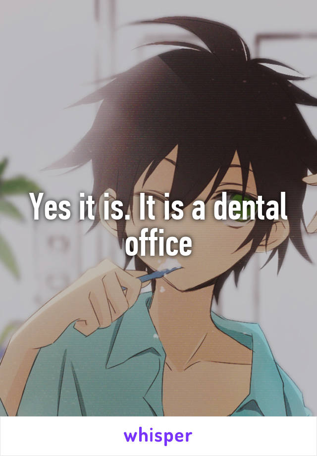 Yes it is. It is a dental office