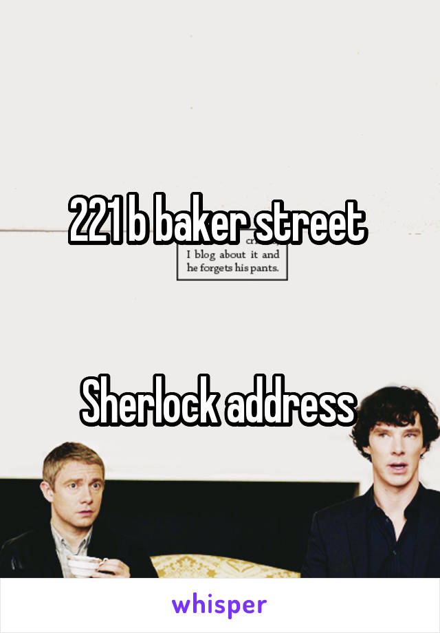 221 b baker street 


Sherlock address 