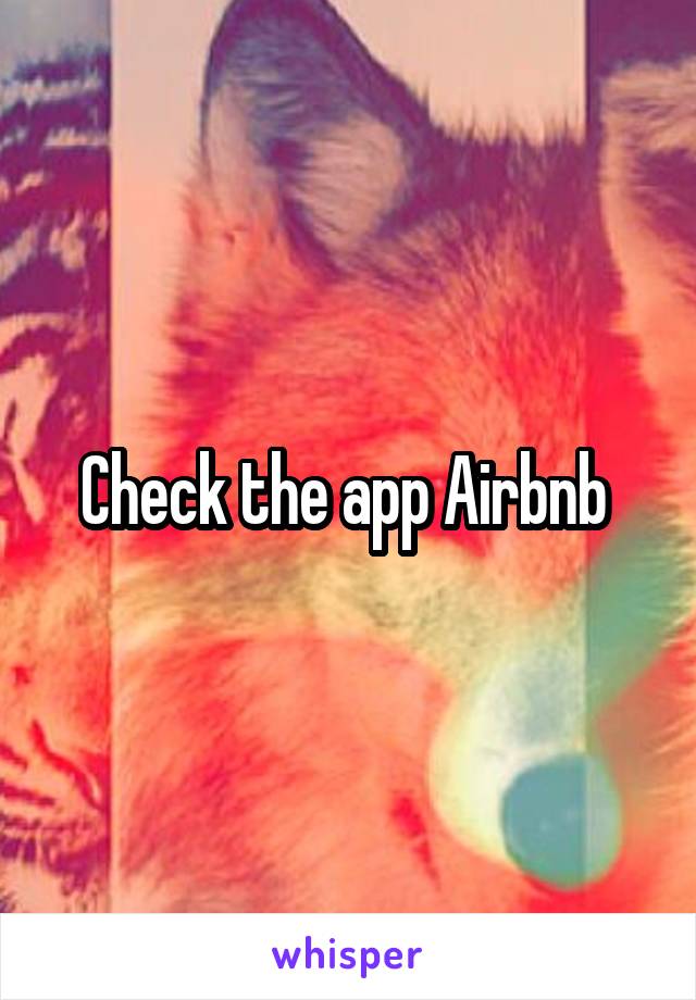 Check the app Airbnb 