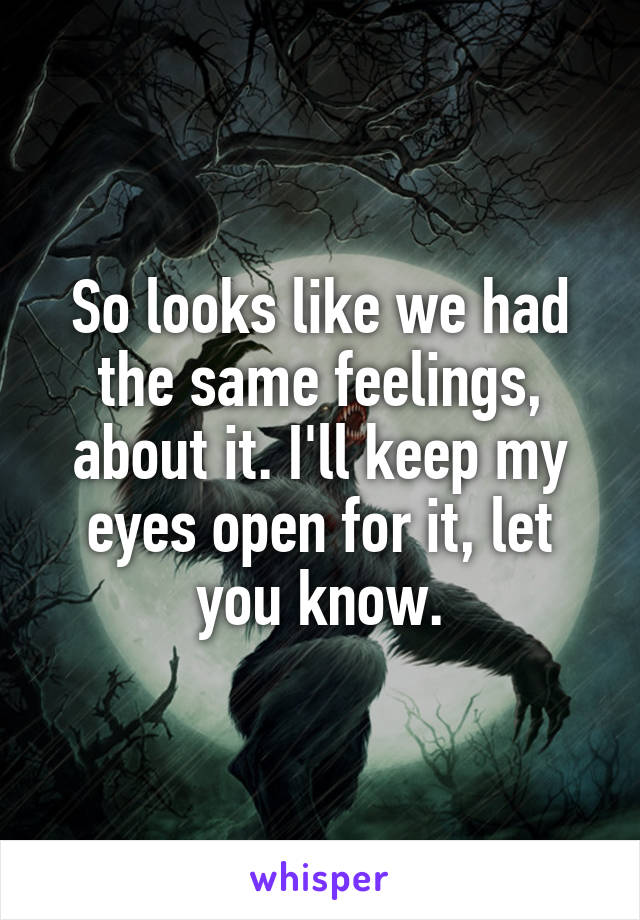 So looks like we had the same feelings, about it. I'll keep my eyes open for it, let you know.