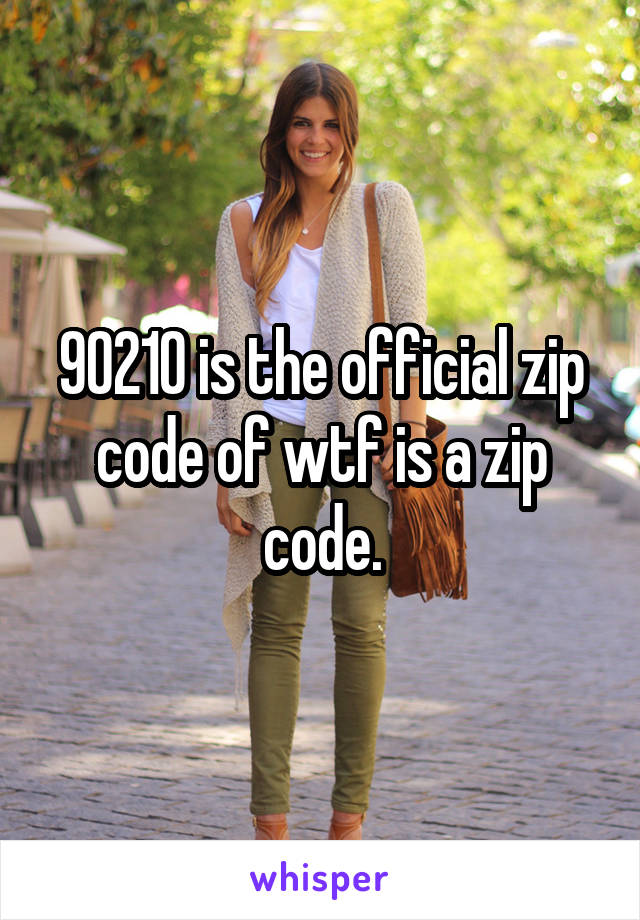 90210 is the official zip code of wtf is a zip code.