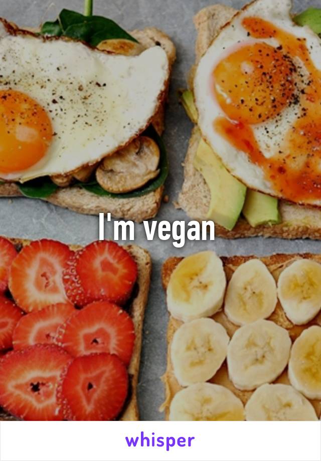 I'm vegan 