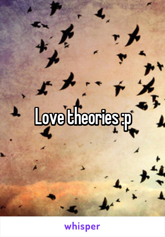 Love theories :p