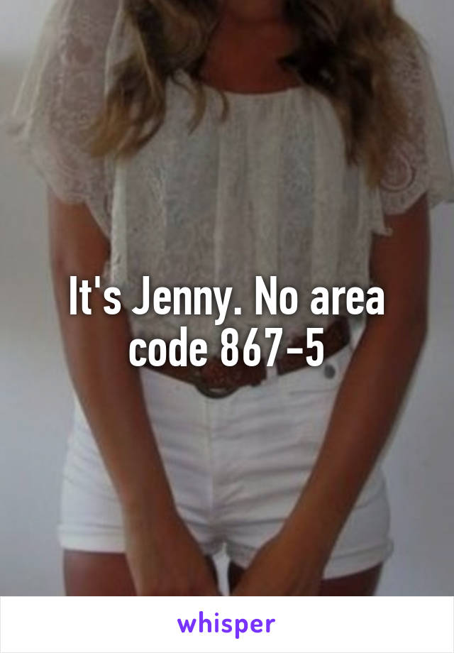 It's Jenny. No area code 867-5