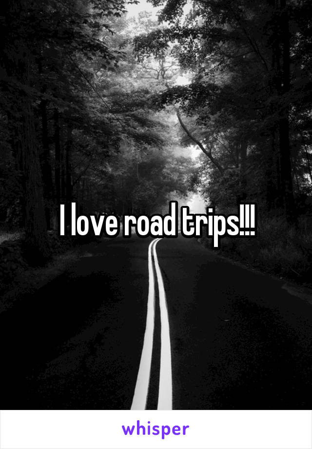 I love road trips!!!