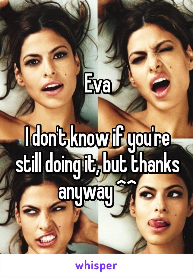 Eva

I don't know if you're still doing it, but thanks anyway ^^