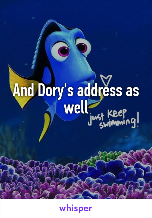 And Dory's address as well
