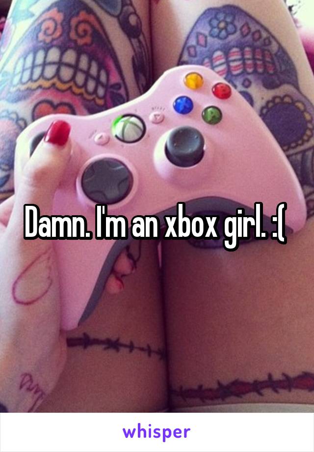 Damn. I'm an xbox girl. :( 