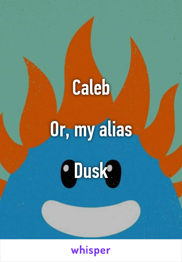 Caleb

Or, my alias

Dusk