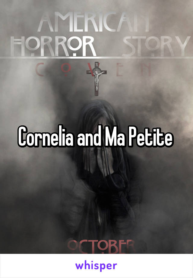 Cornelia and Ma Petite 