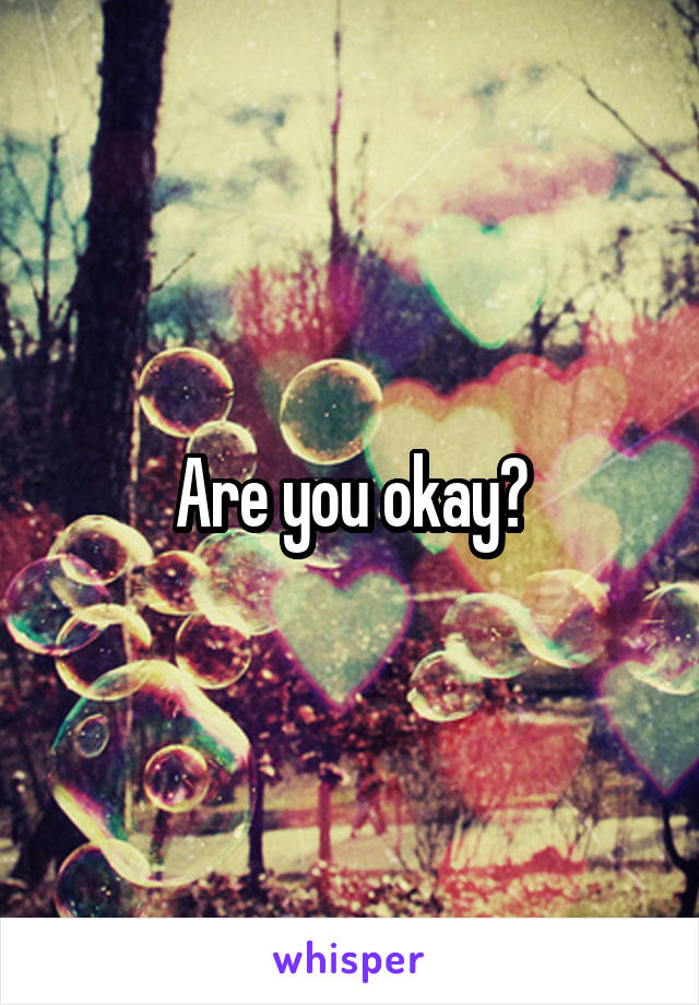 Are you okay?