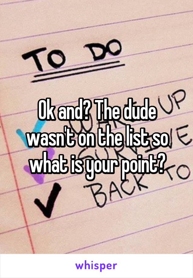 Ok and? The dude wasn't on the list so what is your point?