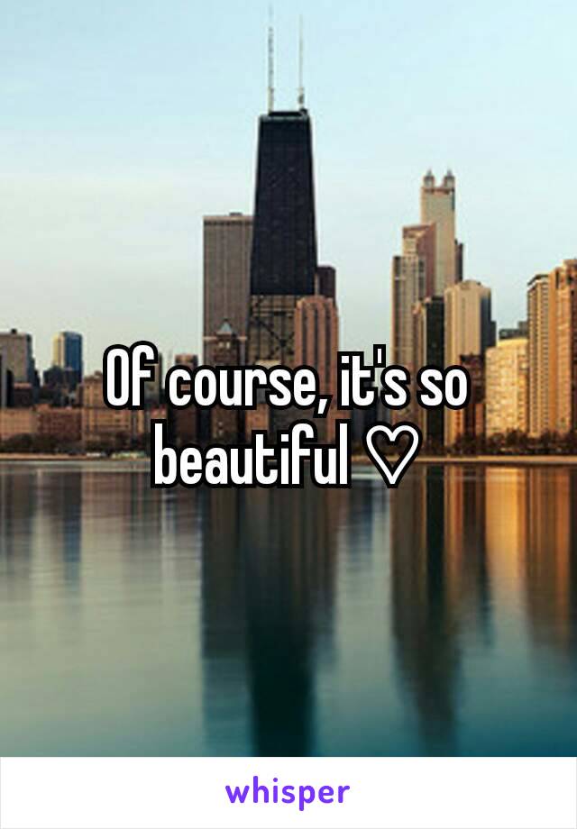 Of course, it's so beautiful ♡