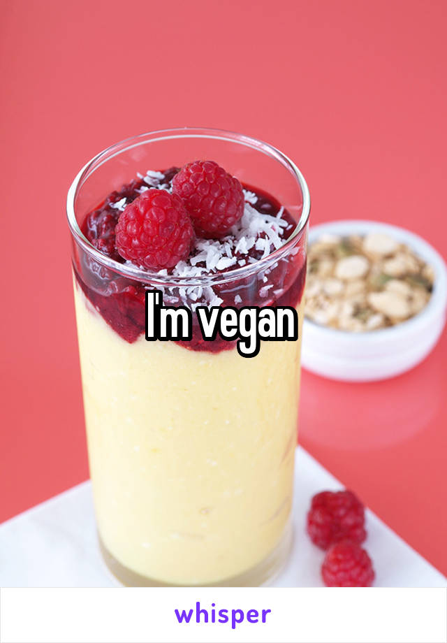 I'm vegan 