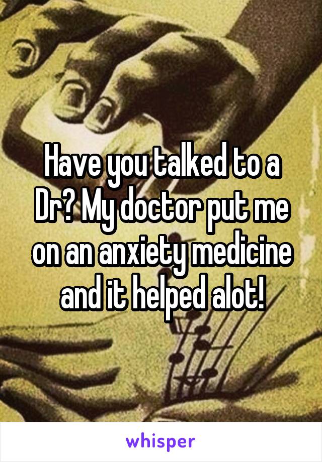 Have you talked to a Dr? My doctor put me on an anxiety medicine and it helped alot!