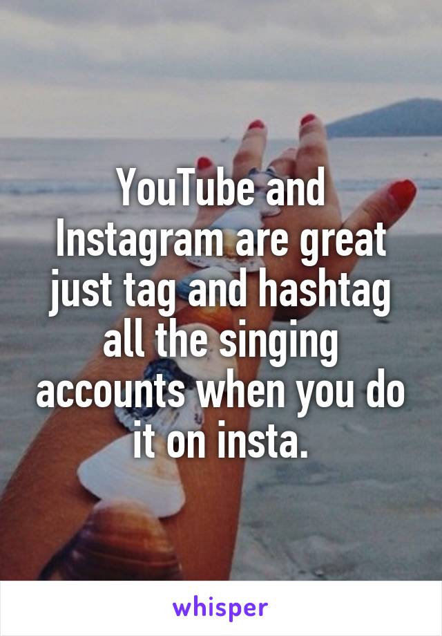 YouTube and Instagram are great just tag and hashtag all the singing accounts when you do it on insta.