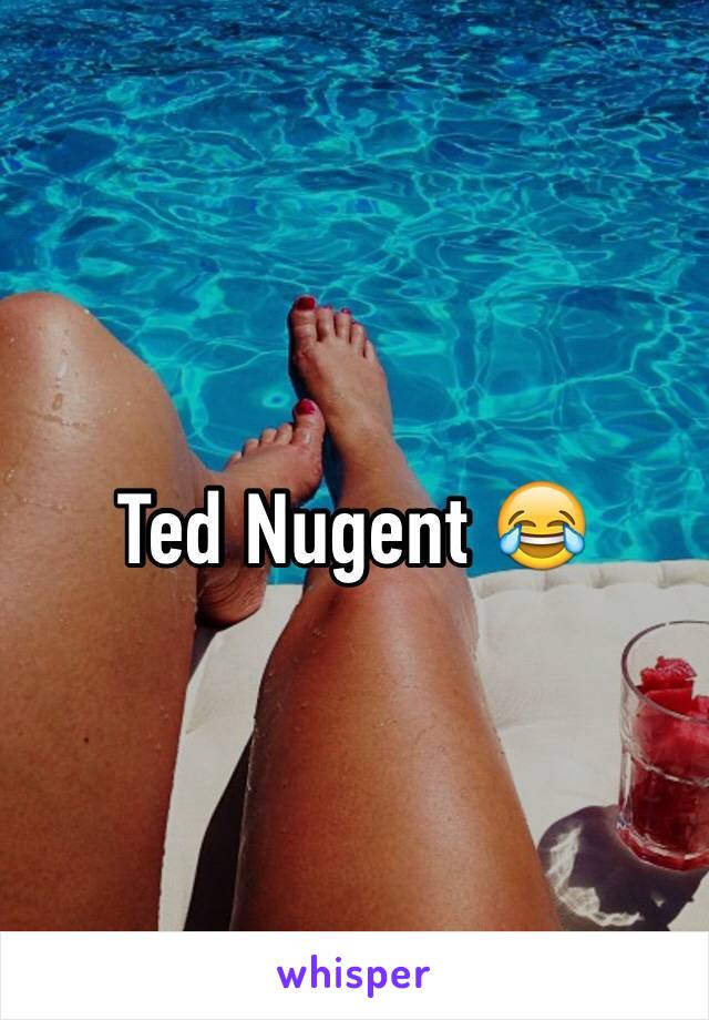 Ted Nugent 😂