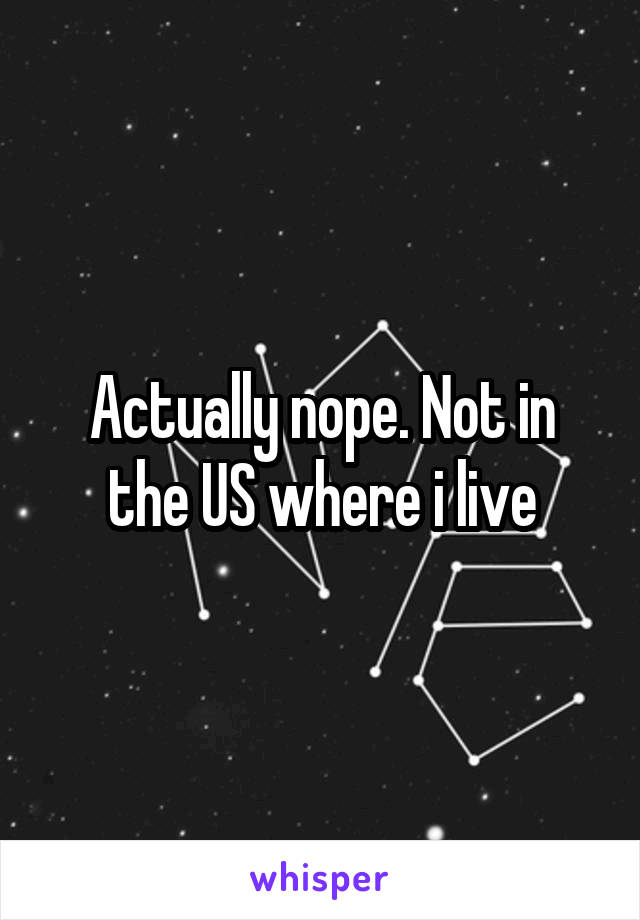 Actually nope. Not in the US where i live