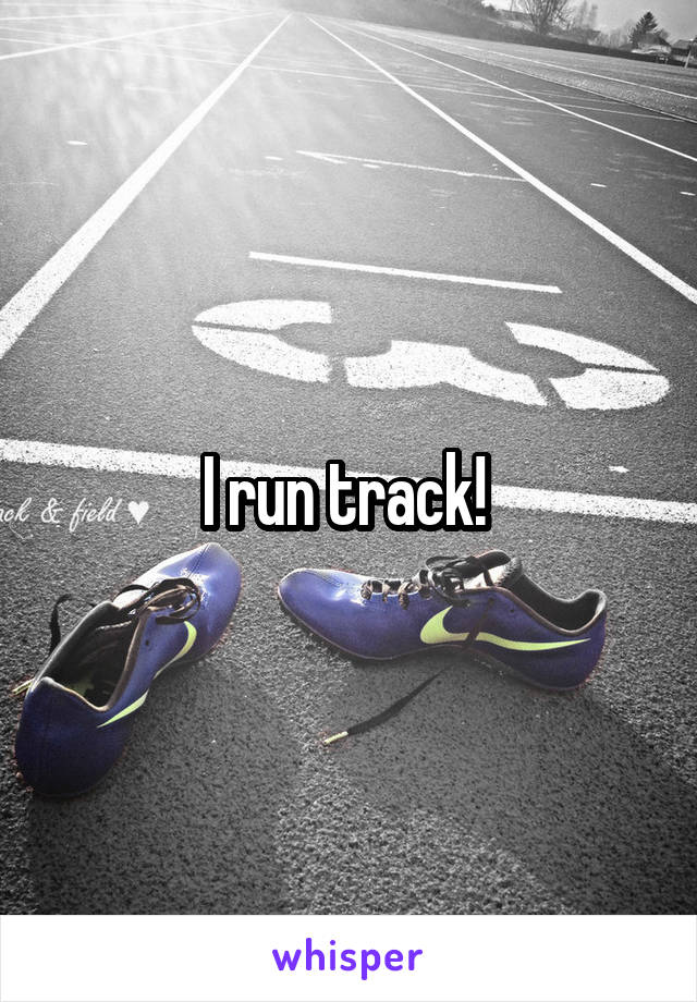I run track! 