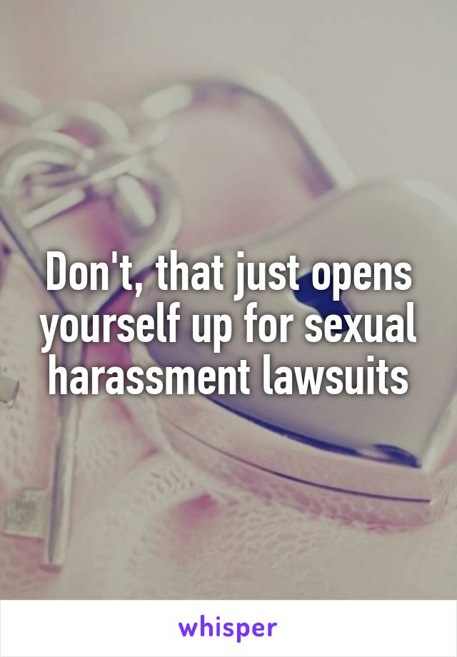 Don't, that just opens yourself up for sexual harassment lawsuits
