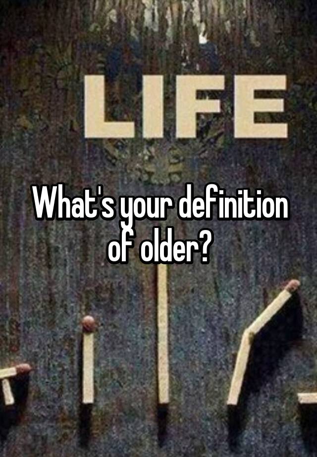 what-s-your-definition-of-older