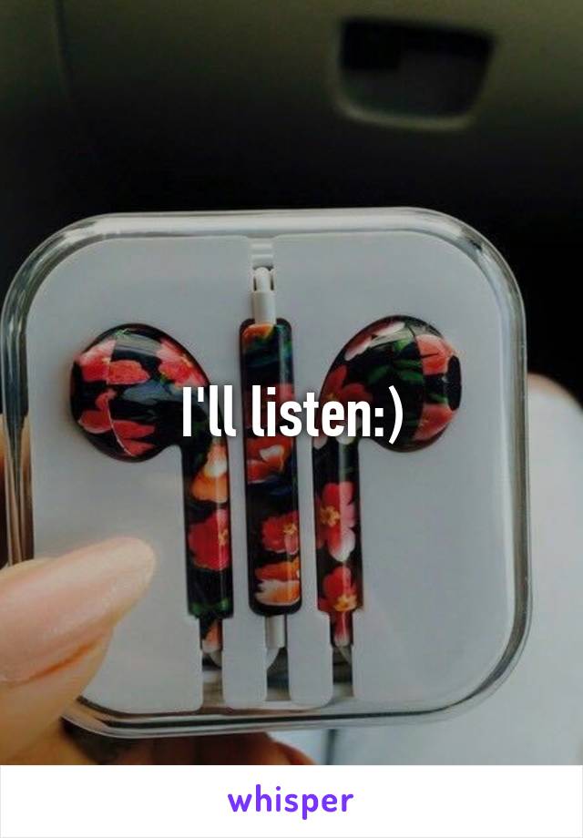 I'll listen:)