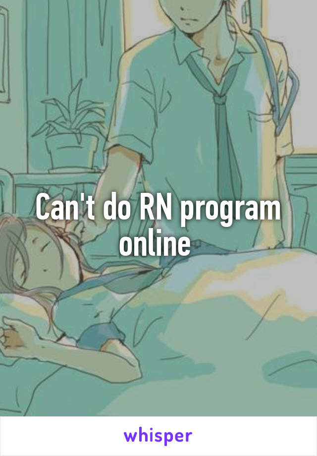 Can't do RN program online 