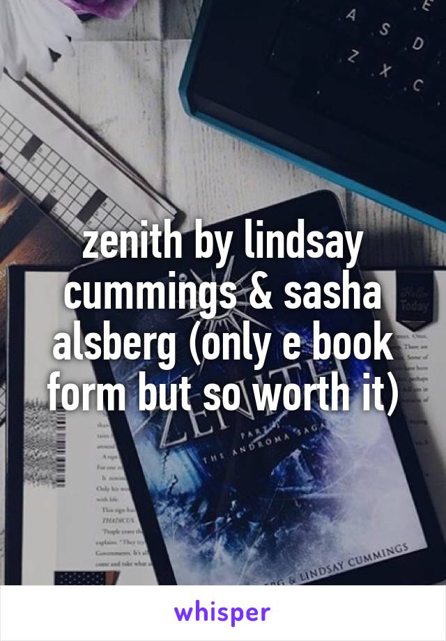 zenith by lindsay cummings & sasha alsberg (only e book form but so worth it)